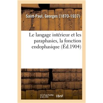 Le langage intérieur et les paraphasies, la fonction endophasique