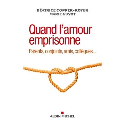 Quand L Amour Emprisonne Parents Conjoints Amis Collegues Broche Beatrice Copper Royer Marie Guyot Achat Livre Ou Ebook Fnac