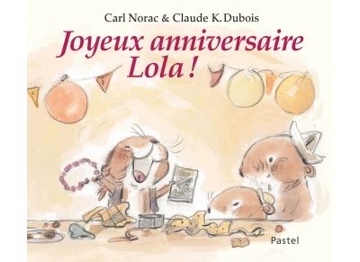 Joyeux Anniversaire Lola Relie Claude K Dubois Carl Norac Achat Livre Fnac