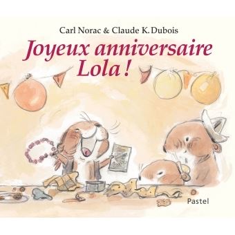 Joyeux Anniversaire Lola Relie Claude Knaepen Dubois Carl Norac Livre Tous Les Livres A La Fnac