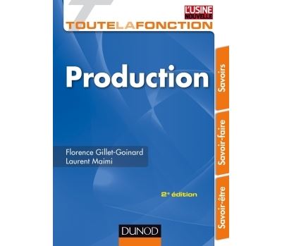 Toute la fonction production - 2ed. - Savoir-être, savoir-faire, savoirs - Florence Gillet-Goinard - broché