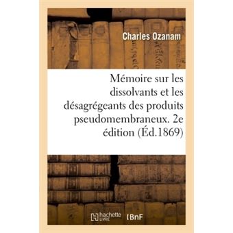 Mémoire sur les dissolvants et les désagrégeants des produits pseudomembraneux