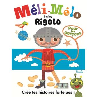 Méli-Mélo très Rigolo : Pour les garçons : Crée tes histoires farfelues !