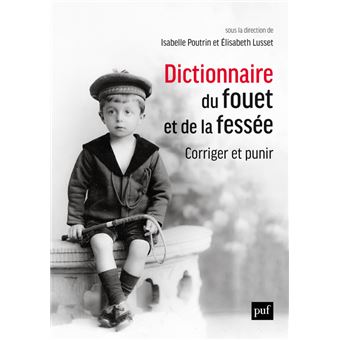 Dictionnaire du fouet et de la fessée. Corriger et punir