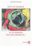 Sous le masque tu es mortel pauvre orphelin !