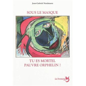 Sous le masque tu es mortel pauvre orphelin !