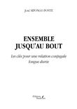 Ensemble jusqu'au bout - Les clés pour une relation conjugale longue durée