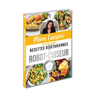 Mimi Cuisine ses 52 meilleures recettes végétariennes au robot-cuiseur