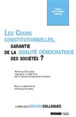 Les Cours constitutionnelles, garantie de la qualité démocratique des sociétés ?