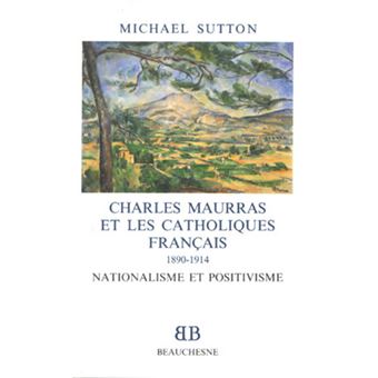 BB n°25 - Charles Maurras et les catholiques français 1890-1914 - Nationalisme et positivisme