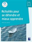 Activités pour se détendre et mieux apprendre cycles 2 et 3 + ressources numériques