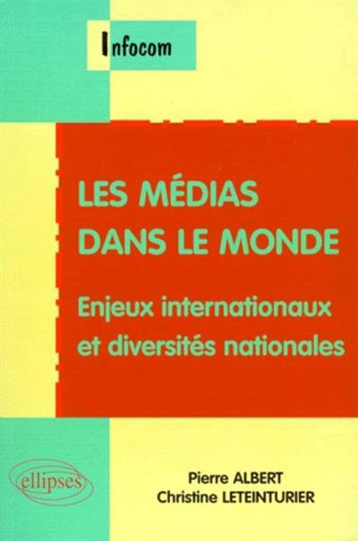 Les médias dans le monde - Enjeux internationaux et diversités nationales - Pierre Albert - broché