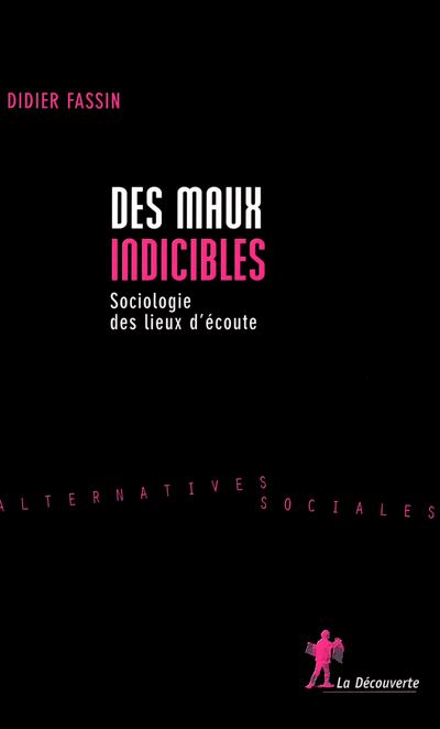 Des maux indicibles sociologie des lieux d'écoute - Didier Fassin - broché