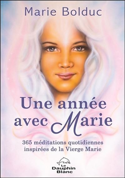 Une année avec Marie - 365 méditations quotidiennes inspirées de la Vierge Marie - Marie Bolduc - broché