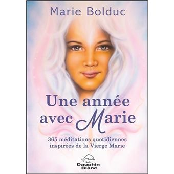 Une Annee Avec Marie 365 Meditations Quotidiennes Inspirees De La Vierge Marie Broche Marie Bolduc Achat Livre Ou Ebook Fnac