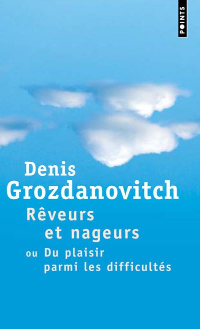Rêveurs et Nageurs. Ou du plaisir parmi les difficultés - Denis Grozdanovitch - Poche