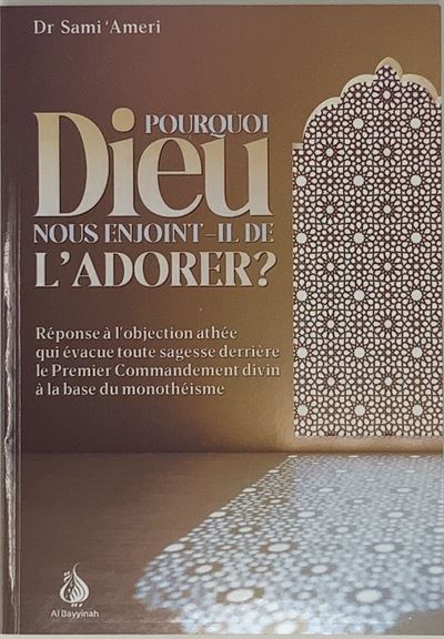 Pourquoi Dieu nous enjoint-il de l'adorer ? - Sami Ameri - broché