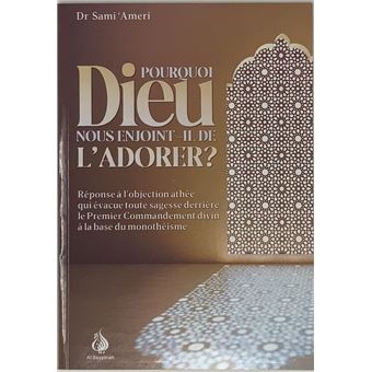 Pourquoi Dieu nous enjoint-il de l'adorer ?