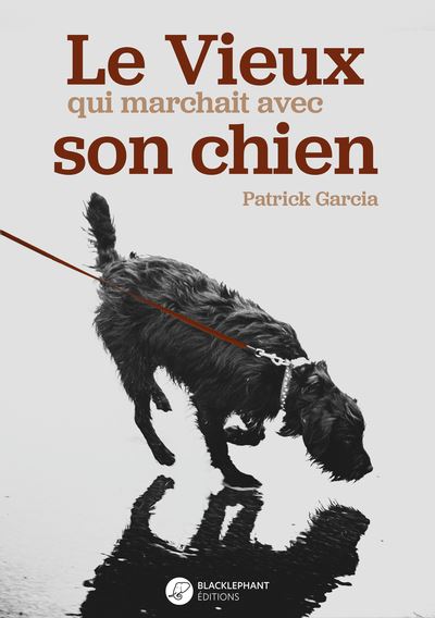 Le Vieux qui marchait avec son chien - Patrick Garcia - broché