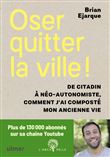 Oser quitter la ville ! De citadin à néo-autonomiste, comment j'ai composté mon ancienne vie.