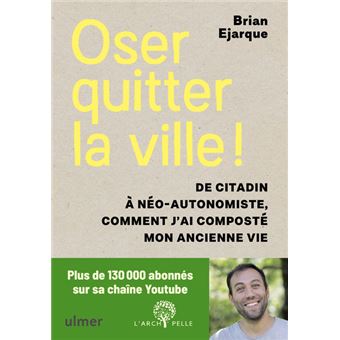 Oser quitter la ville ! De citadin à néo-autonomiste, comment j'ai composté mon ancienne vie.