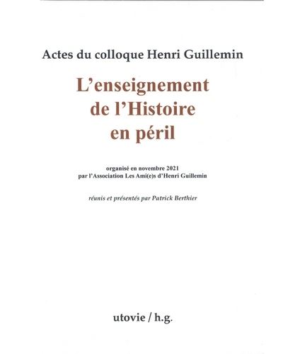 Actes du colloque Henri Guillemin : L'Enseignement de l'Histoire en péril