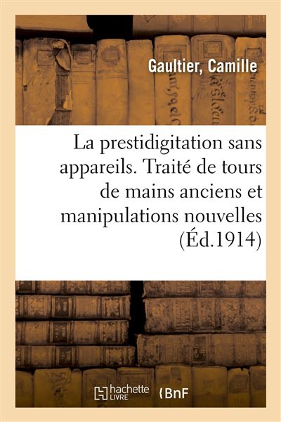 La prestidigitation sans appareils. tours de mains anciens e