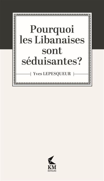 Pourquoi les libanaises sont séduisantes ?