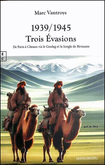 1939/1945 Trois Évasions: De Paris à Cîteaux via le Goulag et la Jungle de Birmanie - Marc Vantroys (2025)