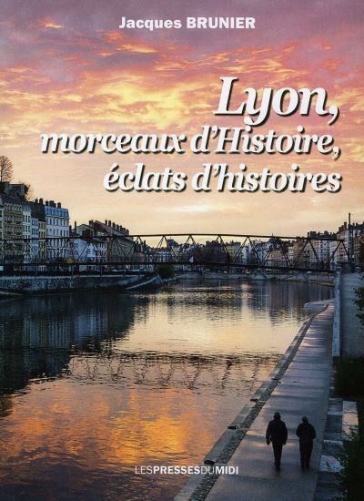 Lyon, morceaux d'Histoires, éclats d'histoires