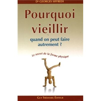 Pourquoi Vieillir Quand On Peut Faire Autrement ? - Broché - Georges ...