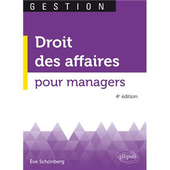 Droit Des Affaires Pour Managers 4e Edition 4eme Edition Broche Eve Schonberg Achat Livre Fnac