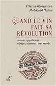 Quand le vin fait sa révolution - Terroirs, appellations, cépages, vignerons : tout savoir