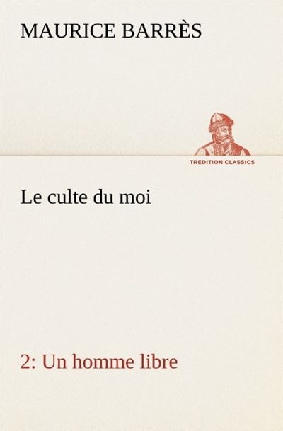 Le culte du moi 2 un homme libre