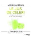 Medical Medium - Le jus de céleri - Tonique-curatif-détox, un allié santé extraordinaire
