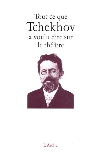 Tout ce que Tchekhova voulu dire sur le théâtre