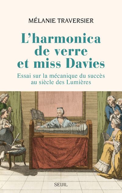 L'Harmonica de verre et miss Davies. Essai sur la mécanique du succès au siècle des Lumières