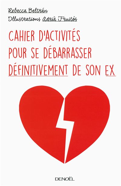 Cahier d'activités pour se débarrasser définitivement de son ex - Rebecca Beltran - broché