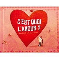 C Est Quoi L Amour Le Petit Livre Pour Parler De L Amour Et Des Amoureux Broche Serge Hefez Florence Lotthe Glaser Emmanuelle Teyras Achat Livre Fnac