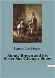 Bunny Brown and his Sister Sue Giving a Show