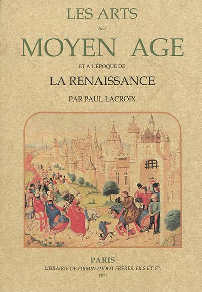 Les arts au moyen age et à l'époque de la Renaissance - Paul Lacroix - broché