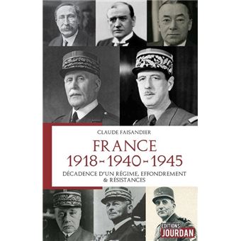 FRANCE 1918 - 1940 - 1945 - Décadence d 'un Régime, Effondrement & Résistances