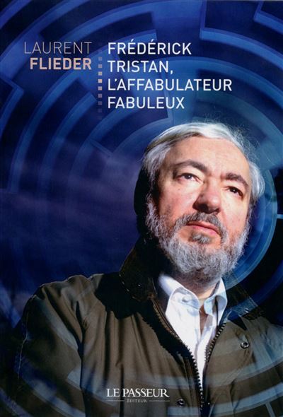 Frederick Tristan, l'affabulateur fabuleux