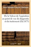 De la Valeur de l'aspiration au point de vue du diagnostic et du traitement