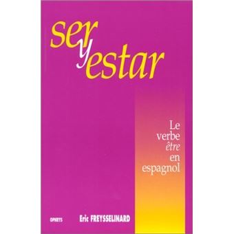 Ser Y Estar Le Verbe Etre En Espagnol Regle Exercices Lexique Eric Freysselinard Achat Livre Fnac