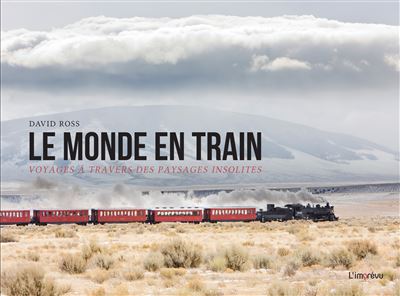 Le monde en train, Voyages à travers des paysages insolites