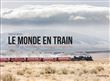 Le monde en train. Voyages à travers des paysages insolites
