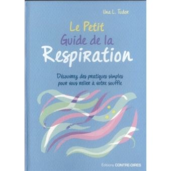 Le Petit Guide De La Respiration Poche Decouvrez Des Pratiques Simples Pour Vous Relier A Votre Souffle Broche Una Tudor Achat Livre Fnac