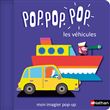 Pop Pop Pop: Mon imagier Pop-up des véhicules