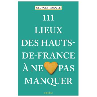111 Lieux des Hauts-de-France à ne pas manquer